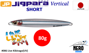 MC Jigpara Vertical Short JPV-80gr #86 Live Kibinago (UV)